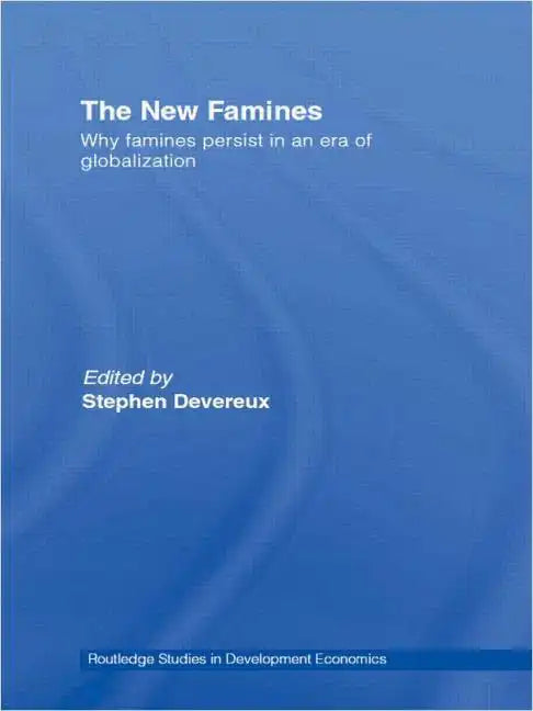 The New Famines: Why Famines Persist in an Era of Globalization - Paperback