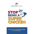 Stop Being a Super Chicken: The Importance of Building Relationships at Work and at Home - Hardcover