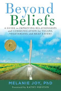Beyond Beliefs: A Guide to Improving Relationships and Communication for Vegans, Vegetarians, and Meat Eaters - Paperback