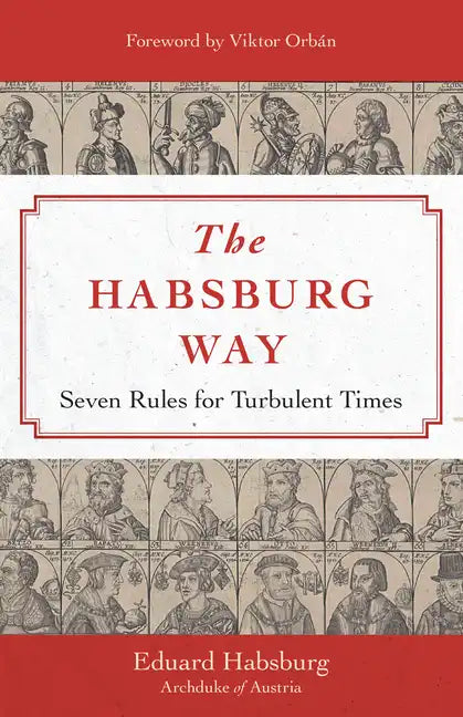 The Habsburg Way: Seven Rules for Turbulent Times - Hardcover