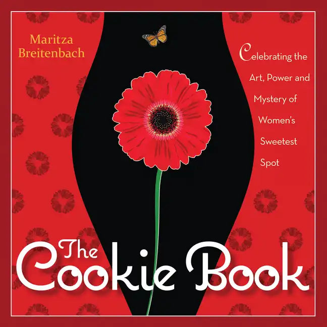 The Cookie Book: Celebrating the Art, Power and Mystery of Woman's Sweetest Spot - Paperback