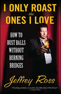 I Only Roast the Ones I Love: How to Bust Balls Without Burning Bridges - Paperback