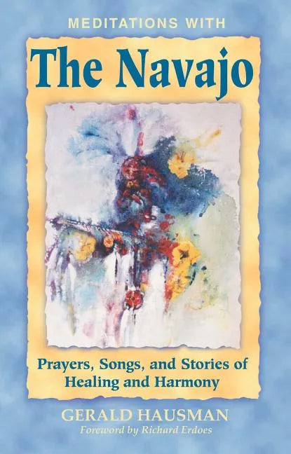 Meditations with the Navajo: Prayers, Songs, and Stories of Healing and Harmony - Paperback