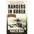 Rangers in Korea: The War the World Didn't Want to Remember, Fought by the Men the World Will Never Forget - Paperback