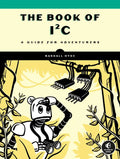 The Book of I²c: A Guide for Adventurers - Paperback