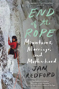 End of the Rope: Mountains, Marriage, and Motherhood - Paperback