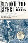 Beyond the River: The Untold Story of the Heroes of the Underground Railroad - Paperback