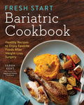 Fresh Start Bariatric Cookbook: Healthy Recipes to Enjoy Favorite Foods After Weight-Loss Surgery - Paperback