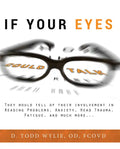 If Your Eyes Could Talk: They Would Tell of Their Involvement in Reading Problems, Anxiety, Head Trauma, Fatigue, and Much More... - Paperback