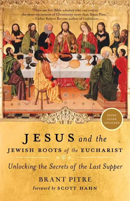 Jesus and the Jewish Roots of the Eucharist: Unlocking the Secrets of the Last Supper - Paperback