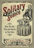Solitary Seance: How You Can Talk with Spirits on Your Own - Paperback
