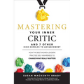 Mastering Your Inner Critic and 7 Other High Hurdles to Advancement: How the Best Women Leaders Practice Self-Awareness to Change What Really Matters - Hardcover