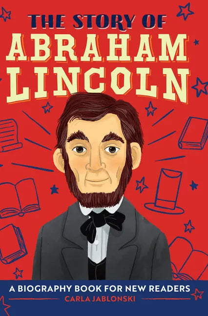 The Story of Abraham Lincoln: An Inspiring Biography for Young Readers - Hardcover