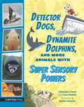 Detector Dogs, Dynamite Dolphins, and More Animals with Super Sensory Powers - Paperback