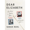 Dear Elizabeth: A Play in Letters from Elizabeth Bishop to Robert Lowell and Back Again: A Play in Letters from Elizabeth Bishop to Robert Lowell and - Paperback