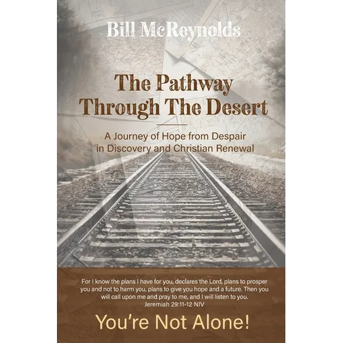 The Pathway Through the Desert: A Journey of Hope from Despair in Discovery and Christian Renewal - Paperback