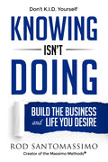 Knowing Isn't Doing: Build the Business and Life You Desire - Hardcover