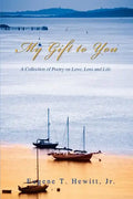 My Gift to You: A Collection of Poetry on Love, Loss and Life - Paperback