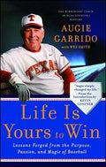 Life Is Yours to Win: Lessons Forged from the Purpose, Passion, and Magic of Baseball - Paperback