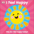 I Feel Happy: Why Do I Feel Happy Today? - Board Book