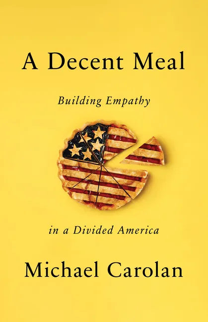 A Decent Meal: Building Empathy in a Divided America - Hardcover