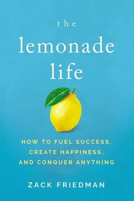 The Lemonade Life: How to Fuel Success, Create Happiness, and Conquer Anything - Paperback