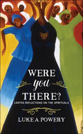 Were You There?: Lenten Reflections on the Spirituals - Paperback
