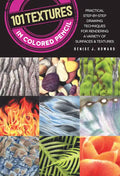 101 Textures in Colored Pencil: Practical Step-By-Step Drawing Techniques for Rendering a Variety of Surfaces & Textures - Paperback