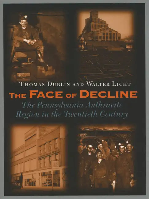 The Face of Decline: The Pennsylvania Anthracite Region in the Twentieth Century - Paperback