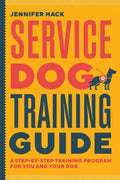 Service Dog Training Guide: A Step-By-Step Training Program for You and Your Dog - Paperback