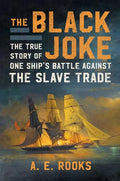 The Black Joke: The True Story of One Ship's Battle Against the Slave Trade - Hardcover