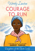 Courage to Run: A Story Based on the Life of Young Harriet Tubman - Paperback
