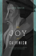 The Joy of Calvinism: Knowing God's Personal, Unconditional, Irresistible, Unbreakable Love - Paperback