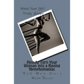 How to Turn Your Woman into a Raving Nymphomaniac: For Men Only - Paperback