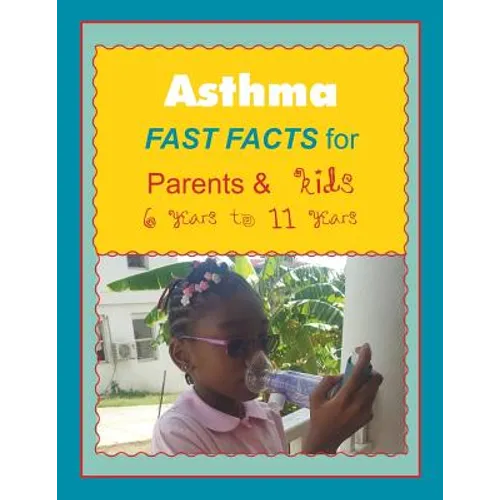 Asthma FAST FACTS for Parents & Kids 6 years to 11 years - Paperback