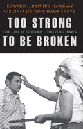 Too Strong to Be Broken: The Life of Edward J. Driving Hawk - Hardcover