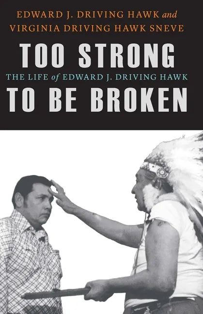 Too Strong to Be Broken: The Life of Edward J. Driving Hawk - Hardcover