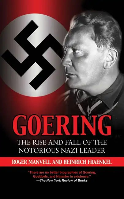 Goering: The Rise and Fall of the Notorious Nazi Leader - Paperback