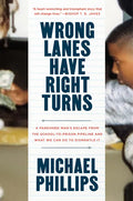 Wrong Lanes Have Right Turns: A Pardoned Man's Escape from the School-To-Prison Pipeline and What We Can Do to Dismantle It - Hardcover