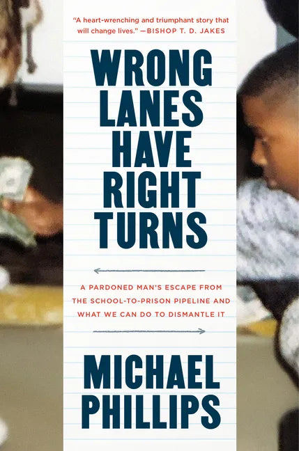 Wrong Lanes Have Right Turns: A Pardoned Man's Escape from the School-To-Prison Pipeline and What We Can Do to Dismantle It - Hardcover