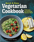 Quick & Easy Vegetarian Cookbook: 75 Recipes for Satisfying Meatless Meals - Paperback