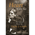 Her Heart Can See: The Life and Hymns of Fanny J. Crosby - Paperback
