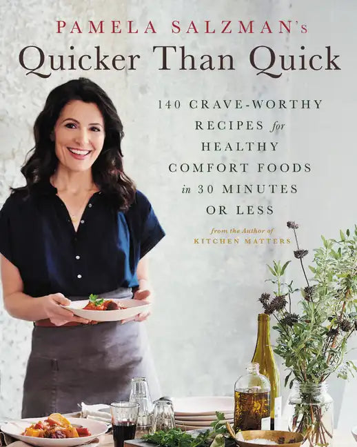 Pamela Salzman's Quicker Than Quick: 140 Crave-Worthy Recipes for Healthy Comfort Foods in 30 Minutes or Less - Hardcover