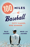100 Miles of Baseball: Fifty Games, One Summer - Paperback