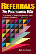 Referrals, the Professional Way: 10 Strategies for Networking with Top Clients & Centers of Influence - Hardcover