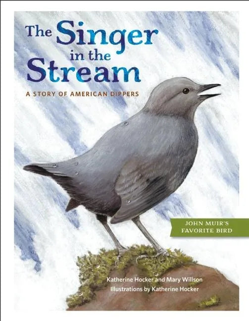 The Singer in the Stream: A Story of American Dippers - Hardcover