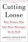 Cutting Loose: Why Women Who End Their Marriages Do So Well - Paperback