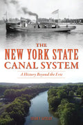 The New York State Canal System: A History Beyond the Erie - Paperback