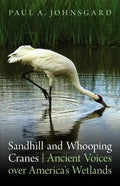 Sandhill and Whooping Cranes: Ancient Voices Over America's Wetlands - Paperback