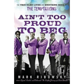 Ain't Too Proud to Beg: The Troubled Lives and Enduring Soul of the Temptations - Paperback